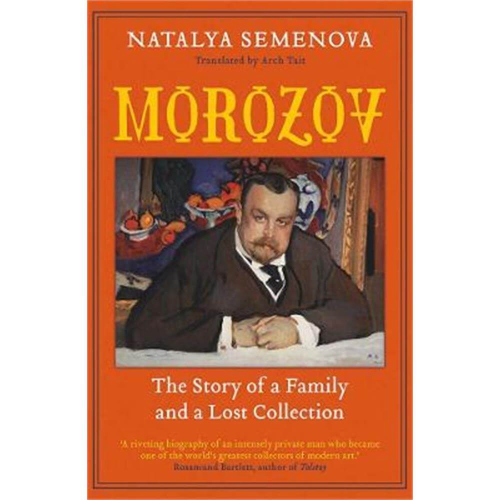 Morozov: The Story of a Family and a Lost Collection (Paperback) - Natalya Semenova